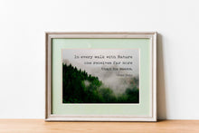 Load image into Gallery viewer, John Muir Quote - In every walk with Nature one receives far more than he seeks - Unframed print