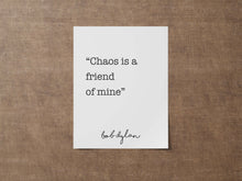 Load image into Gallery viewer, Bob Dylan Print - Chaos is a friend of mine - Unframed wall art print for Home bob dylan quote UNFRAMED