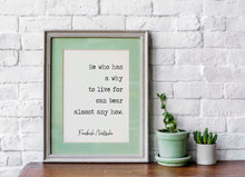 Load image into Gallery viewer, Nietzsche quote - He who has a why to live for can bear almost any how - philosophy print - office decor - unframed print UNFRAMED