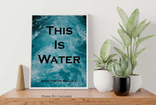 Load image into Gallery viewer, This Is Water - David Foster Wallace Quote Print - Unframed print