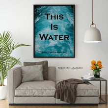 Load image into Gallery viewer, This Is Water - David Foster Wallace Quote Print - Unframed print