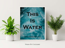 Load image into Gallery viewer, This Is Water - David Foster Wallace Quote Print - Unframed print