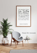 Load image into Gallery viewer, The Important Thing In Life - Pierre de Coubertin - Olympic Games Quote - Unframed print