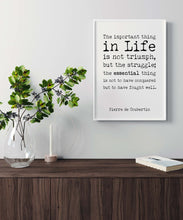 Load image into Gallery viewer, The Important Thing In Life - Pierre de Coubertin - Olympic Games Quote - Unframed print