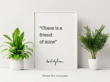 Load image into Gallery viewer, Bob Dylan Print - Chaos is a friend of mine - Unframed wall art print for Home bob dylan quote UNFRAMED