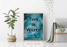 Load image into Gallery viewer, This Is Water - David Foster Wallace Quote Print - Unframed print