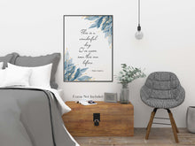 Load image into Gallery viewer, Maya Angelou Quote Print - This is a wonderful day. I've never seen this one before - Unframed print