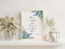 Load image into Gallery viewer, Maya Angelou Quote Print - This is a wonderful day. I've never seen this one before - Unframed print