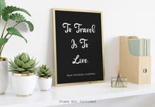 Load image into Gallery viewer, To Travel Is To Live, Hans Christian Andersen Quote - Perfect Travel Lover Gift - Physical print without frame