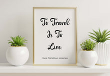 Load image into Gallery viewer, To Travel Is To Live, Hans Christian Andersen Quote - Perfect Travel Lover Gift - Physical print without frame