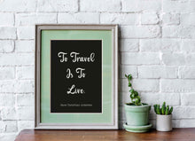 Load image into Gallery viewer, To Travel Is To Live, Hans Christian Andersen Quote - Perfect Travel Lover Gift - Physical print without frame