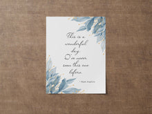 Load image into Gallery viewer, Maya Angelou Quote Print - This is a wonderful day. I've never seen this one before - Unframed print