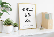 Load image into Gallery viewer, To Travel Is To Live, Hans Christian Andersen Quote - Perfect Travel Lover Gift - Physical print without frame