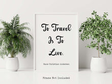 Load image into Gallery viewer, To Travel Is To Live, Hans Christian Andersen Quote - Perfect Travel Lover Gift - Physical print without frame