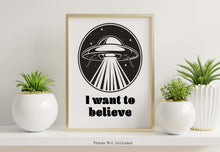 Load image into Gallery viewer, I Want To Believe - X files print - UFO Wall Art