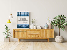 Load image into Gallery viewer, John Muir Quote - The clearest way into the Universe is through a forest wilderness - Physical print without frame