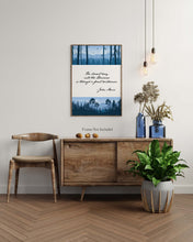 Load image into Gallery viewer, John Muir Quote - The clearest way into the Universe is through a forest wilderness - Physical print without frame