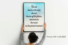Load image into Gallery viewer, Buddha quote - Do not dwell in the past, do not dream of the future - inspirational gift inspiring print botanic watercolour poster Unframed
