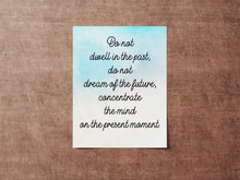 Load image into Gallery viewer, Buddha quote - Do not dwell in the past, do not dream of the future - inspirational gift inspiring print botanic watercolour poster Unframed