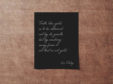 Load image into Gallery viewer, Leo Tolstoy Quote - Truth like gold is to be obtained not by its growth, all that is not gold - Print for library office wall Art UNFRAMED