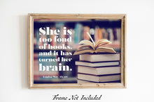 Load image into Gallery viewer, Louisa May Alcott Quote - Reading Nook Decor - She is too fond of books, and it has turned her brain - Physical Art Print Without Frame