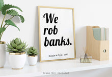 Load image into Gallery viewer, Bonnie and Clyde (1967) We rob banks Movie Quote, Black and White Art Print Home, Minimalist Wall Art home theater decor UNFRAMED