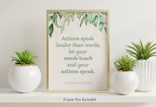 Load image into Gallery viewer, St. Anthony of Padua Print - Actions speak louder than words; let your words teach and your actions speak - Catholic words of wisdom