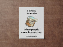 Load image into Gallery viewer, Ernest Hemingway Quote - I drink to make other people more interesting - Gifts for him Christmas whiskey