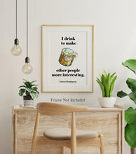 Load image into Gallery viewer, Ernest Hemingway Quote - I drink to make other people more interesting - Gifts for him Christmas whiskey