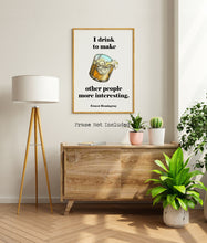 Load image into Gallery viewer, Ernest Hemingway Quote - I drink to make other people more interesting - Gifts for him Christmas whiskey