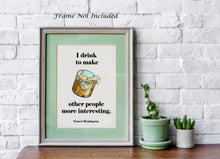 Load image into Gallery viewer, Ernest Hemingway Quote - I drink to make other people more interesting - Gifts for him Christmas whiskey