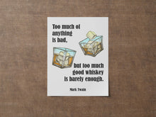 Load image into Gallery viewer, Mark Twain Whiskey Quote - Too much of anything is bad, but too much good whiskey is barely enough - Physical Print Without Frame