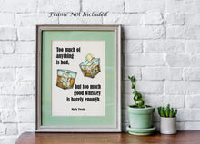 Load image into Gallery viewer, Mark Twain Whiskey Quote - Too much of anything is bad, but too much good whiskey is barely enough - Physical Print Without Frame