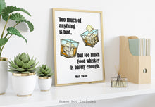 Load image into Gallery viewer, Mark Twain Whiskey Quote - Too much of anything is bad, but too much good whiskey is barely enough - Physical Print Without Frame
