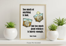 Load image into Gallery viewer, Mark Twain Whiskey Quote - Too much of anything is bad, but too much good whiskey is barely enough - Physical Print Without Frame