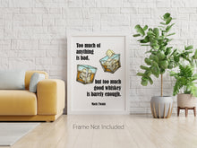 Load image into Gallery viewer, Mark Twain Whiskey Quote - Too much of anything is bad, but too much good whiskey is barely enough - Physical Print Without Frame