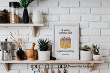 Load image into Gallery viewer, Julia Child Quote - A party without cake is just a meeting - foodie print for Home, bar, kitchen wall art food lover art UNFRAMED