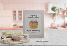 Load image into Gallery viewer, Julia Child Quote - A party without cake is just a meeting - foodie print for Home, bar, kitchen wall art food lover art UNFRAMED