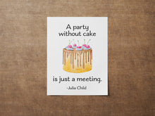Load image into Gallery viewer, Julia Child Quote - A party without cake is just a meeting - foodie print for Home, bar, kitchen wall art food lover art UNFRAMED