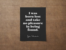 Load image into Gallery viewer, John Steinbeck - I was born lost and take no pleasure in being found - Book Quote Literary Wall Art Print - Quote From Travels With Charley