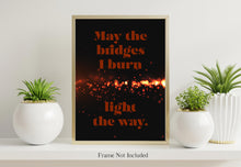 Load image into Gallery viewer, May The Bridges I Burn Light The Way - Poster Print - 90210 Dylan McKay Quote - Physical Print Without Frame