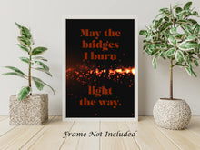 Load image into Gallery viewer, May The Bridges I Burn Light The Way - Poster Print - 90210 Dylan McKay Quote - Physical Print Without Frame