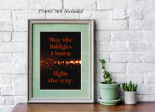 Load image into Gallery viewer, May The Bridges I Burn Light The Way - Poster Print - 90210 Dylan McKay Quote - Physical Print Without Frame