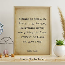 Load image into Gallery viewer, Frida Kahlo Print - Nothing is absolute. Everything changes - Frida Kahlo poster print - Artist Quote UNFRAMED