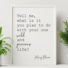 Load image into Gallery viewer, Tell me what is it you plan to do with your one wild and precious life? Bedroom Wall decor or office Wall decor UNFRAMED