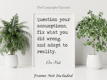 Load image into Gallery viewer, Elon Musk Print - question your assumptions, fix what you did wrong, and adapt to reality print for Home, Inspirational Musk quote UNFRAMED