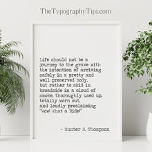 Load image into Gallery viewer, Hunter S Thompson - Life should not be a journey to the grave ... "Wow! What a Ride!” - literary print wall art Hunter Thompson UNFRAMED