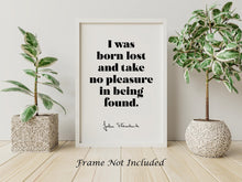 Load image into Gallery viewer, John Steinbeck - I was born lost and take no pleasure in being found - Book Quote Literary Wall Art Print - Quote From Travels With Charley
