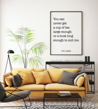Load image into Gallery viewer, C S Lewis Quote - cup of tea large enough, book long enough - Black and White book lover Print for library office wall Art C S Lewis poster