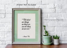 Load image into Gallery viewer, Anaïs Nin Quote - We don't see things as they are, we see them as we are - Black and White Print for library office wall Art UNFRAMED